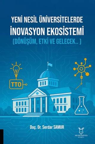 Yeni Nesil Üniversitelerde İnovasyon Ekosistemi (Dönüşüm, Etki ve Gelecek.. ) | Akademisyen Kitabevi (Ciltsiz) - Resim 1