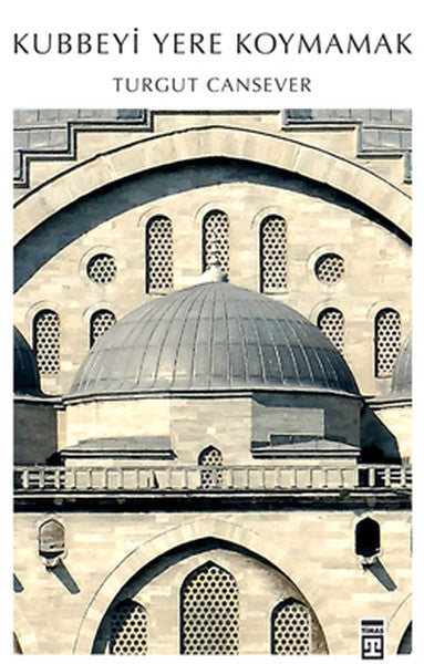Kubbeyi Yere Koymamak - Turgut Cansever kitap kapağı