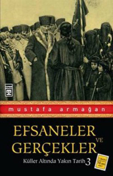 Küller Altında Yakın Tarih 3 - Efsaneler ve Geçekler - Mustafa Armağan kitap kapağı
