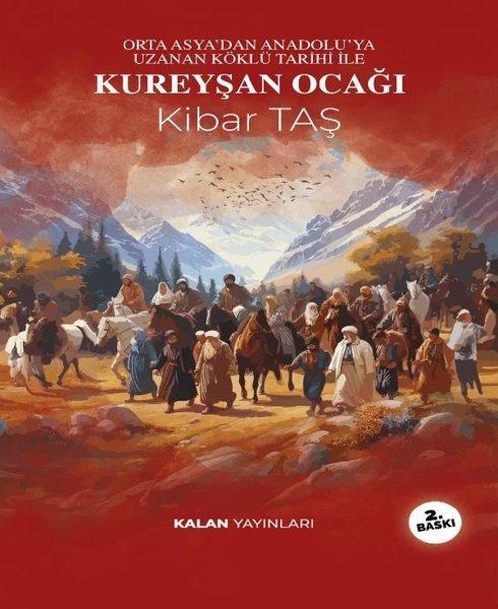 Kureyşan Ocağı - Orta Asya’dan Anadolu'ya Uzanan Köklü Tarihi İle | Kalan Yayınları