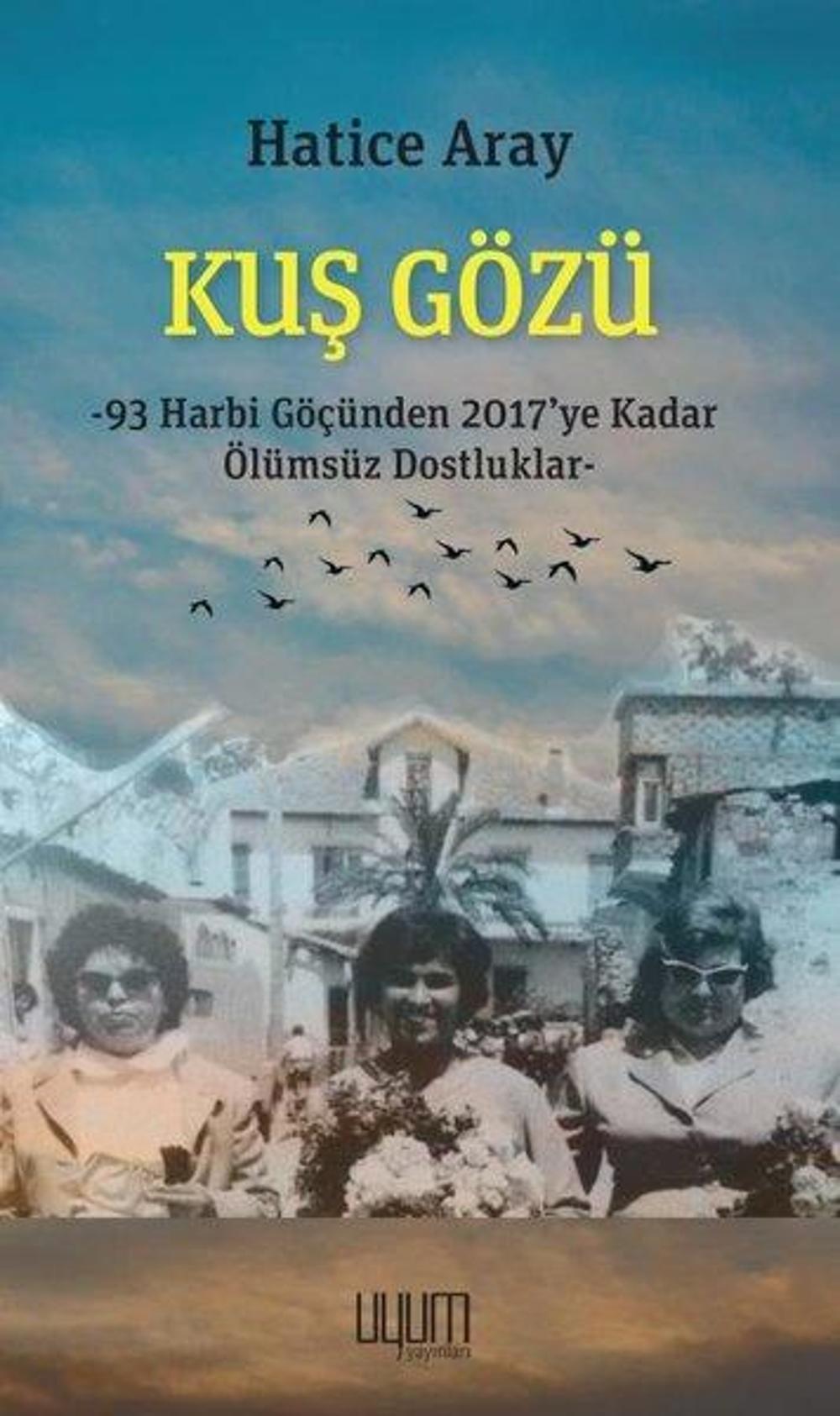 Kuş Gözü: 93 Harbi Göçünden 2017'ye Kadar Ölümsüz Dostluklar | Uyum Yayıncılık