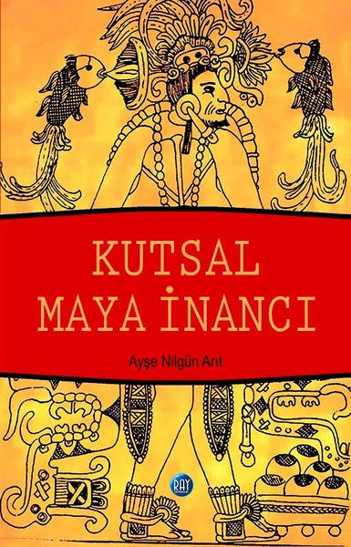 Kutsal Maya İnancı - Ayşe Nilgün Arıt kitap kapağı