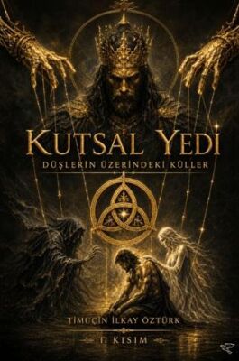 Kutsal Yedi Düşlerin Üzerindeki Küller - Timuçin İlkay Öztürk kitap kapağı