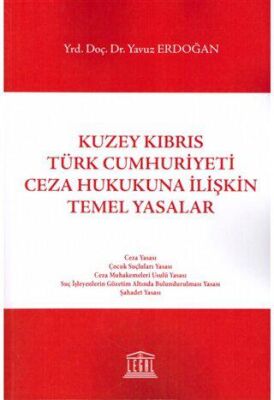 Kuzey Kıbrıs Türk Cumhuriyeti Ceza Hukukuna İlişkin Temel Yasalar - Yavuz Erdoğan kitap kapağı