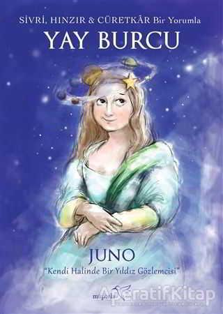 Sivri, Hınzır - Cüretkar Bir Yorumla YAY BURCU - Juno - Müptela Yayınları