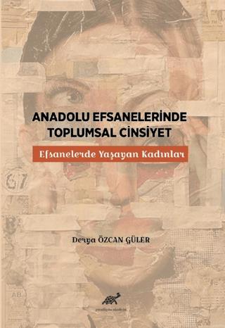 Anadolu Efsanelerinde Toplumsal Cinsiyet | Paradigma Akademi Yayınları (Ciltsiz) - Resim 1