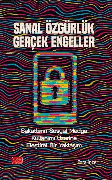 Sanal Özgürlük Gerçek Engeller - Sakatların Sosyal Medya Kullanımı Üzerine Eleştirel Bir Yaklaşım | Nobel Bilimsel Eserler (İnce Kapak) - Resim 1