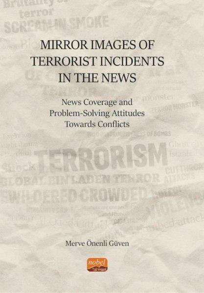 Mirror Images Of Terrorist Incidents in The News: News Coverage and Problem-Solving Attitudes Toward | Nobel Bilimsel Eserler (İnce Kapak) - Resim 1