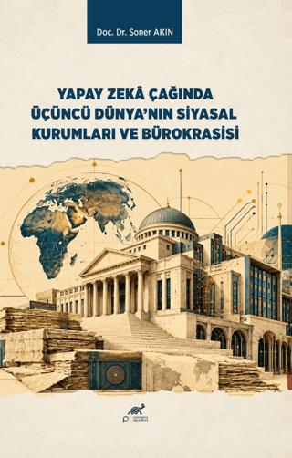 Yapay Zekâ Çağında Üçüncü Dünya’nın Siyasal Kurumları ve Bürokrasisi | Paradigma Akademi Yayınları (Ciltsiz) - Resim 1