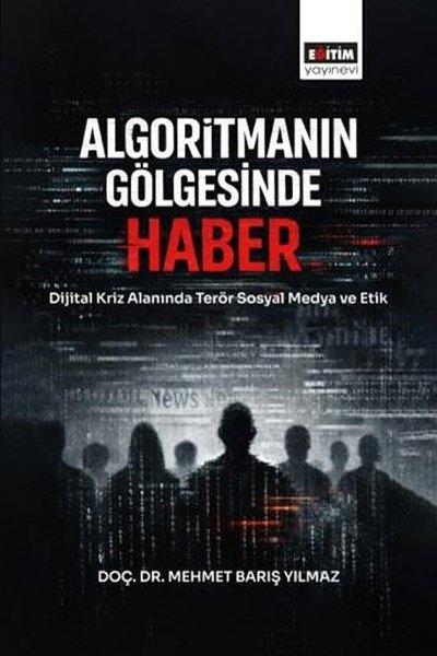 Algoritmanın Gölgesinde Haber - Dijital Kriz Alanında Terör Sosyal Medya ve Etik | Eğitim Yayınevi (İnce Kapak) - Resim 1