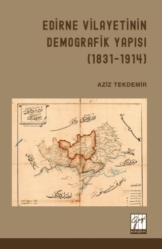 Edirne Vilayetinin Demografik Yapısı ( 1831 - 1914 ) | Gazi Kitabevi (Ciltsiz) - Resim 1