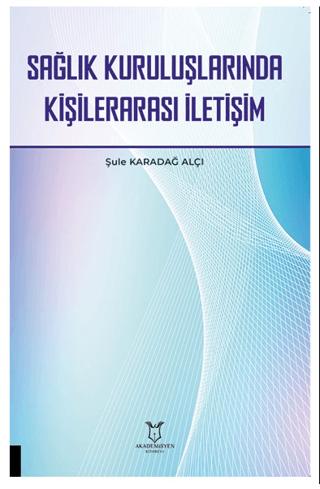 Sağlık Kuruluşlarında Kişilerarası İletişim | Akademisyen Kitabevi (Ciltsiz) - Resim 1