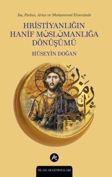Hristiyanlığın Hanif Müslümanlığa Dönüşümü - İsa Pavlus Arius ve Muhammed Ekseninde | Mahfel Yayıncılık (İnce Kapak) - Resim 1