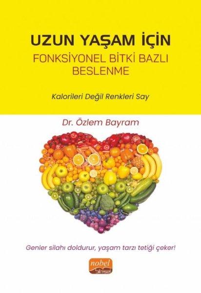 Uzun Yaşam için Fonksiyonel Bitki Bazlı Beslenme - Kalorileri Değil Renkleri Say | Nobel Bilimsel Eserler (İnce Kapak) - Resim 1