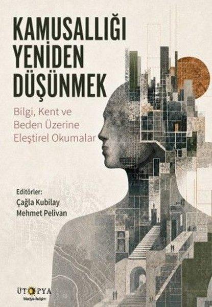 Kamusallığı Yeniden Düşünmek - Bilgi Kent ve Beden Üzerine Eleştirel Okumalar | Ütopya Yayınevi (İnce Kapak) - Resim 1