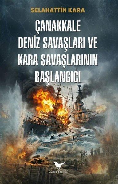 Çanakkale Deniz Savaşları ve Kara Savaşlarının Başlangıcı | Günce Yayınları (İnce Kapak) - Resim 1
