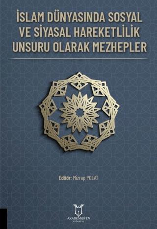 İslam Dünyasında Sosyal ve Siyasal Hareketlilik Unsuru Olarak Mezhepler | Akademisyen Kitabevi (Ciltsiz) - Resim 1