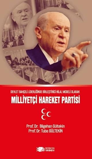 Devlet Bahçeli Liderliğinin Birleştirici Hilal Modeli Olarak Milliyetçi Hareket Partisi | Berikan Yayınevi (Ciltsiz) - Resim 1