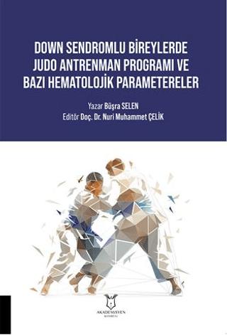 Down Sendromlu Bireylerde Judo Antrenman Programı ve Bazı Hematolojik Parametereler | Akademisyen Kitabevi (Ciltsiz) - Resim 1