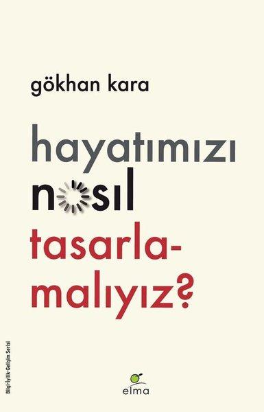 Hayatımızı Nasıl Tasarlamalıyız? | Elma Yayınevi (İnce Kapak) - Resim 1