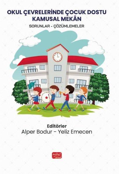 Okul Çevrelerinde Çocuk Dostu Kamusal Mekan: Sorunlar - Çözümlemeler | Nobel Bilimsel Eserler (İnce Kapak) - Resim 1