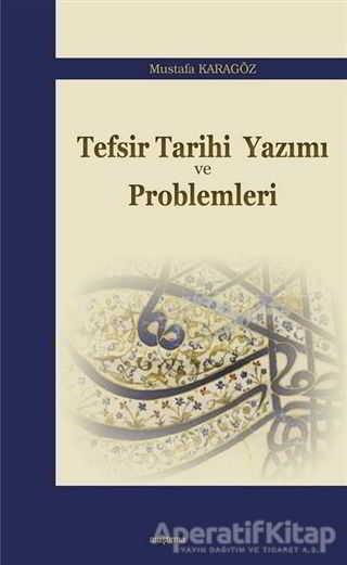 Tefsir Tarihi Yazımı ve Problemleri - Mustafa Karagöz - Araştırma Yayınları