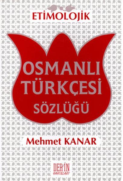 Etimolojik Osmanlı Türkçesi Sözlüğü | Derin Yayınları - Araştırma - İnceleme Dizisi (İnce Kapak) - Resim 1