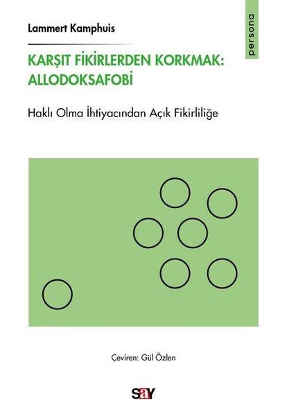 Karşıt Fikirlerden Korkmak: Allodoksafobi - Haklı Olma İhtiyacından Açık Fikirliliğe | Say Yayınları (İnce Kapak) - Resim 1