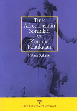 Türk Arkeolojisinin Sorunları ve Koruma Politikaları | Arkeoloji ve Sanat Yayınları (Ciltsiz) - Resim 1