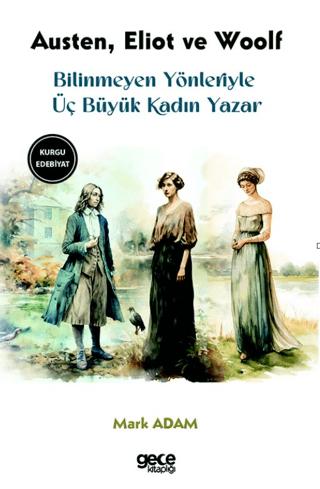 Bilinmeyen Yönleriyle Üç Büyük Kadın Yazar