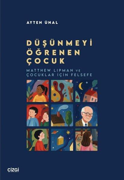 Düşünmeyi Öğrenen Çocuk - Matthew Lipman ve Çocuklar İçin Felsefe | Çizgi Kitabevi (İnce Kapak) - Resim 1