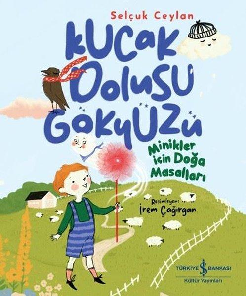 Kucak Dolusu Gökyüzü - Minikler İçin Doğa Masalları | İş Bankası Kültür Yayınları (İnce Kapak) - Resim 1