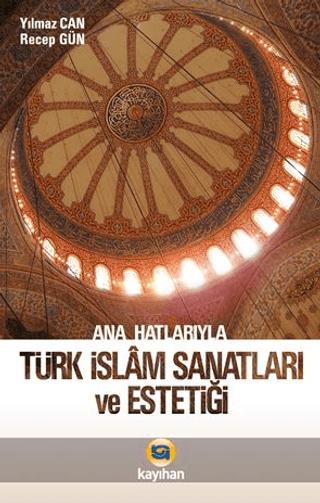 Ana Hatlarıyla Türk İslam Sanatları ve Estetiği