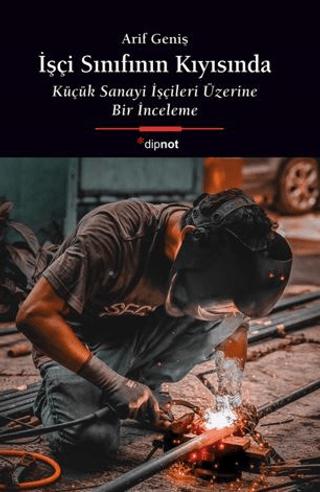 İşçi Sınıfının Kıyısında Küçük Sanayi İşçileri Üzerine Bir İnceleme