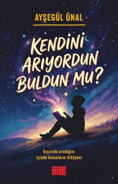 Kendini Arıyordun Buldun mu? Dışarıda Aradığını İçinde Bulanların Hikayesi | Aile Yayınları (İnce Kapak) - Resim 1