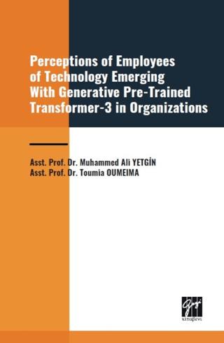 Perceptions of Employees of Technology Emerging With Generative Pre-Trained Transformer-3 in Organization | Gazi Kitabevi (Ciltsiz) - Resim 1