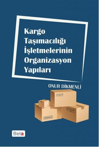 Kargo Taşımacılığı İşletmelerinin Organizasyon Yapıları | Beta Yayınevi (Ciltsiz) - Resim 1