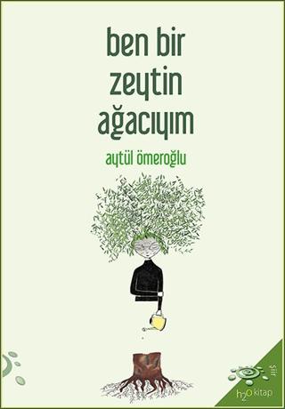 Ben Bir Zeytin Ağacıyım | h2o Kitap (Ciltsiz) - Resim 1