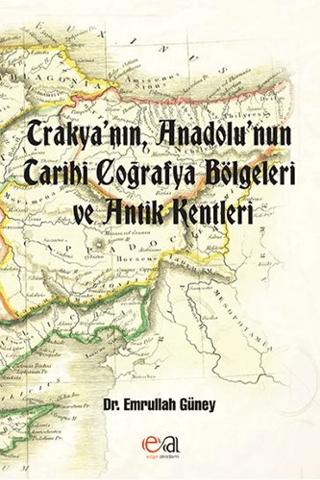 Trakya’nın, Anadolu’nun Tarihi Coğrafya Bölgeleri ve Antik Kentleri