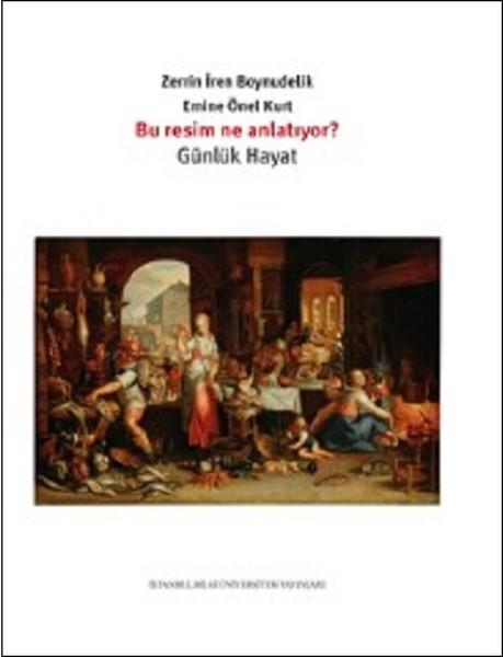 Bu Resim Ne Anlatıyor?-Günlük Hayat | İstanbul Bilgi Üniv.Yayınları (İnce Kapak) - Resim 1