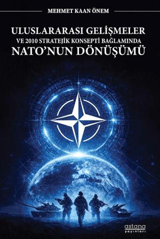 Uluslararası Gelişmeler ve 2010 Stratejik Konsepti Bağlamında Nato'nun Dönüşümü | Astana Yayınları (Ciltsiz) - Resim 1