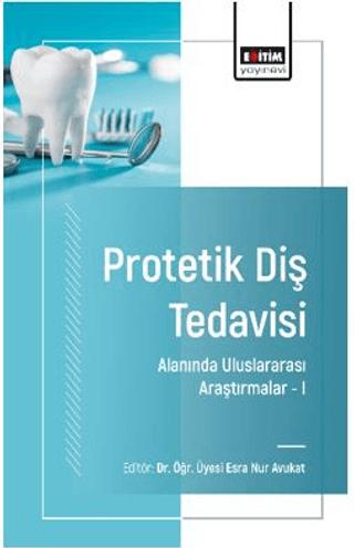Protetik Diş Tedavisi Alanında Uluslararası Araştırmalar –I | Eğitim Yayınevi - Bilimsel Eserler (Ciltsiz) - Resim 1