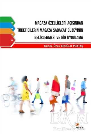 Mağaza Özellikleri Açısından Tüketicilerin Mağaza Sadakat Düzeyinin Belirlenmesi ve Bir Uygulama - Güzide Öncü Eroğlu Pektaş kitap kapağı
