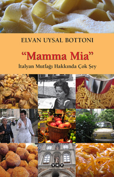 Mamma Mia - İtalyan Mutfağı Hakkında Çok Şey - Elvan Uysal Bottoni kitap kapağı