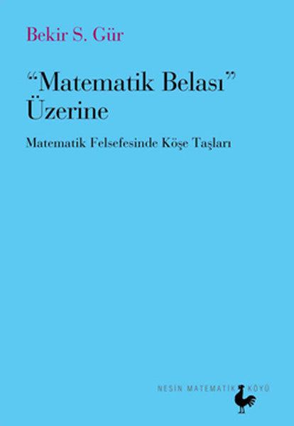 Matematik Belası Üzerine Matematik Felsefesinde Köşe Taşları - Bekir S. Gür kitap kapağı