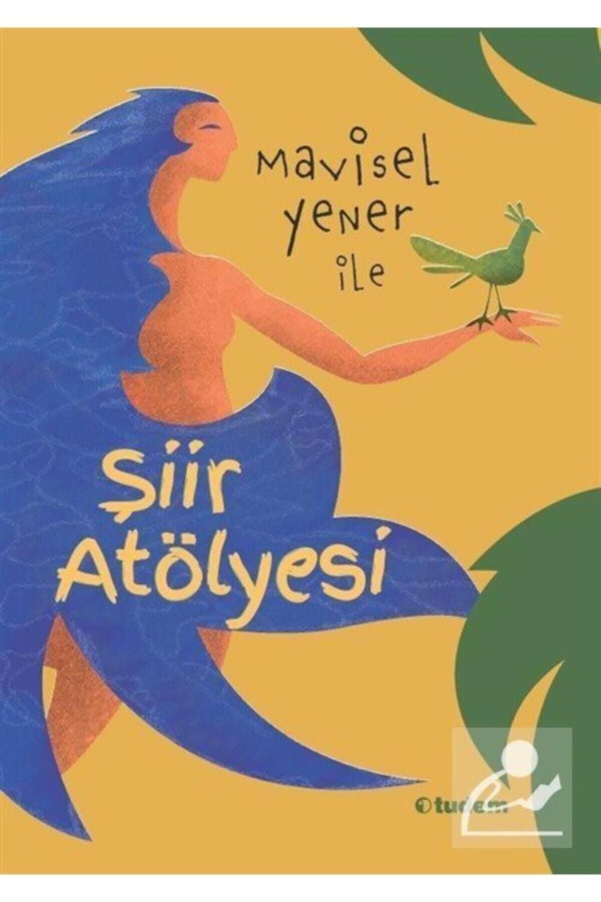 Mavisel Yener Ile Şiir Atölyesi - Mavisel Yener kitap kapağı