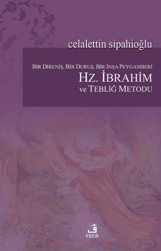 Bir Direniş, Bir Duruş, Bir İnşa Peygamberi: Hz. İbrahim ve Tebliğ Metodu | Fecr Yayınları (Ciltsiz) - Resim 1