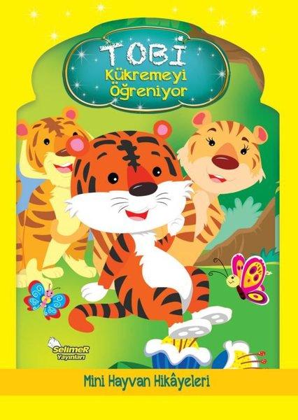 Tobi Kükremeyi Öğreniyor - Mini Hayvan Hikayeleri | Selimer (İnce Kapak) - Resim 1