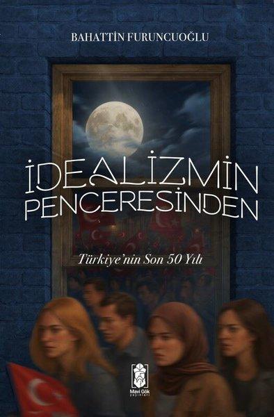 İdealizmin Penceresinden Türkiye'nin Son 50 Yılı | Mavi Gök Yayınları (İnce Kapak) - Resim 1