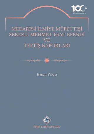 Medaris-İ İlmiye Müfettişi Serezli Mehmet Esat Efendi ve Teftiş Raporları - Hasan Yıldız kitap kapağı
